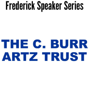 Frederick Speaker Series: The C. Burr Artz Trust.