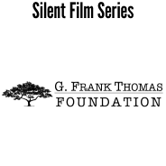 Silent Film Series: The G. Frank Thomas Foundation.